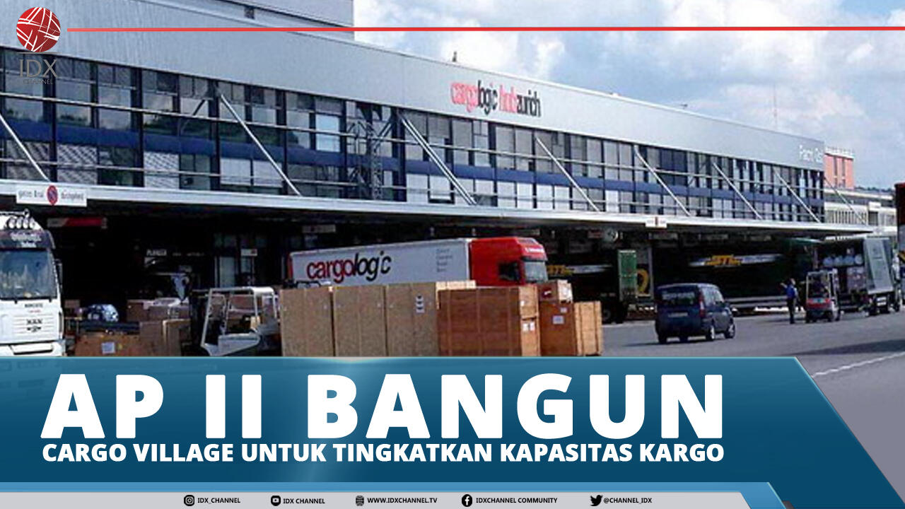 AP II BANGUN CARGO VILLAGE UNTUK TINGKATKAN KAPASITAS KARGO