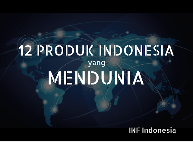 12 Produk Lokal Yang Mendunia