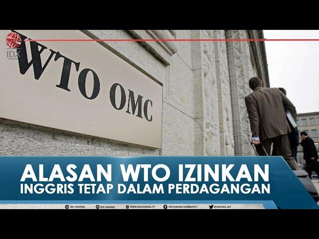 ALASAN WTO IZINKAN INGGRIS TETAP DALAM PERDAGANGAN