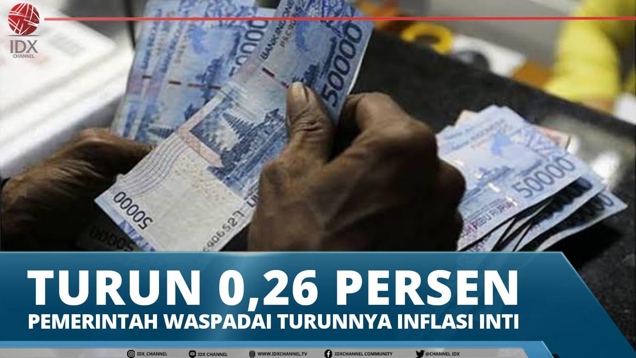 TURUN 0,26 PERSEN, PEMERINTAH WASPADAI TURUNNYA INFLASI INTI