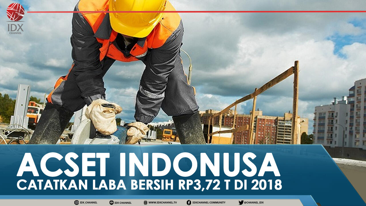 ACSET INDONUSA CATATKAN LABA BERSIH Rp3,72 T DI 2018