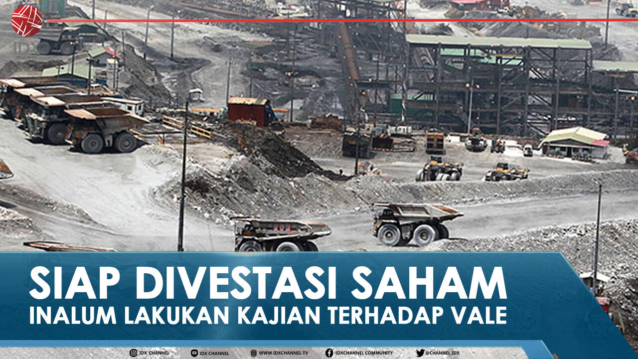 SIAP DIVESTASI SAHAM, INALUM LAKUKAN KAJIAN TERHADAP VALE