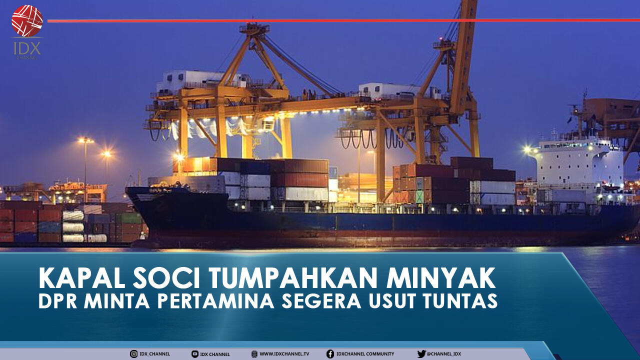 KAPAL SOCI TUMPAHKAN MINYAK, DPR MINTA PERTAMINA SEGERA USUT TUNTAS