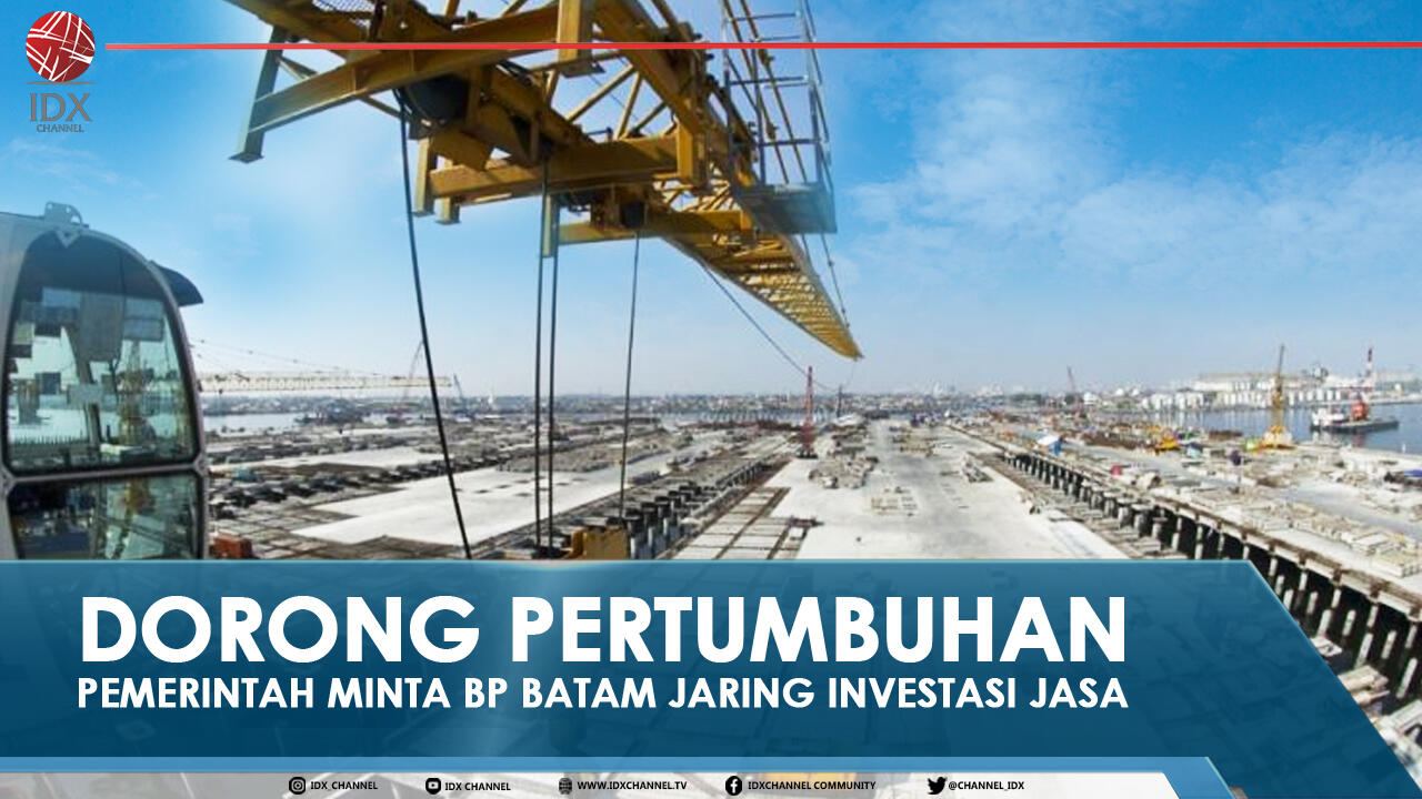 DORONG PERTUMBUHAN, PEMERINTAH MINTA BP BATAM JARING INVESTASI JASA