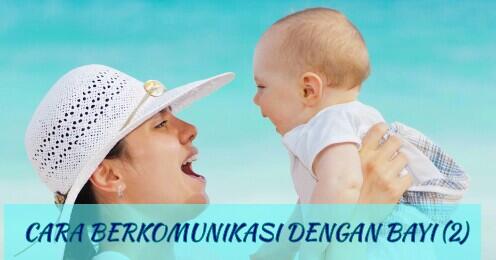 CARA BERKOMUNIKASI DENGAN BAYI (2)