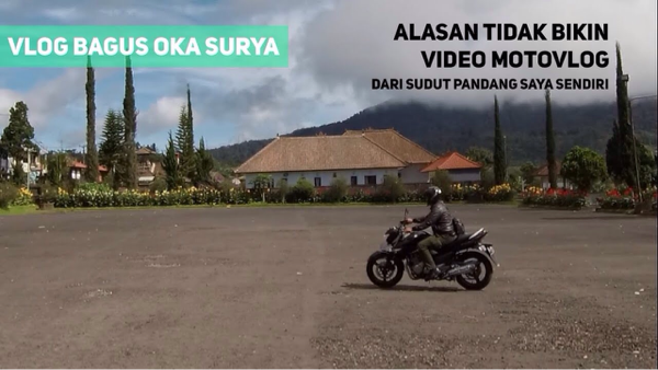Ini alasan ane malas alias tidak bikin video Motovlog gan!