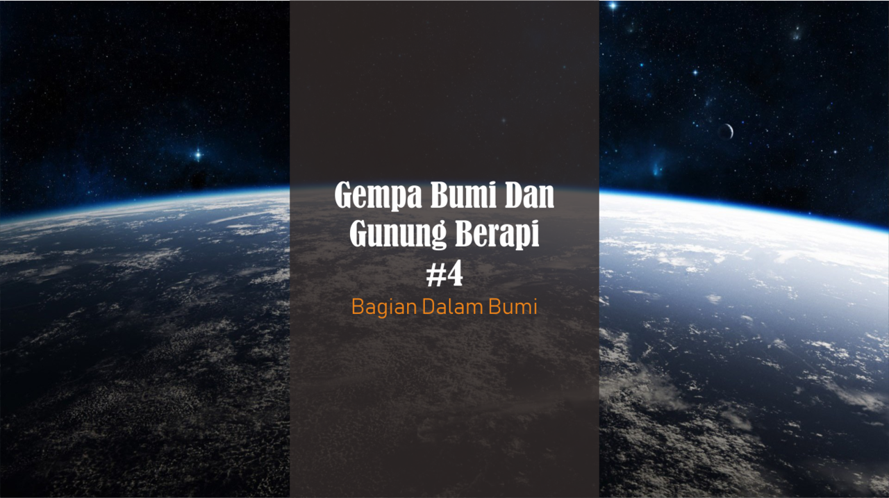 Gempa Bumi dan Gunung Berapi #4 Bagian Dalam Bumi