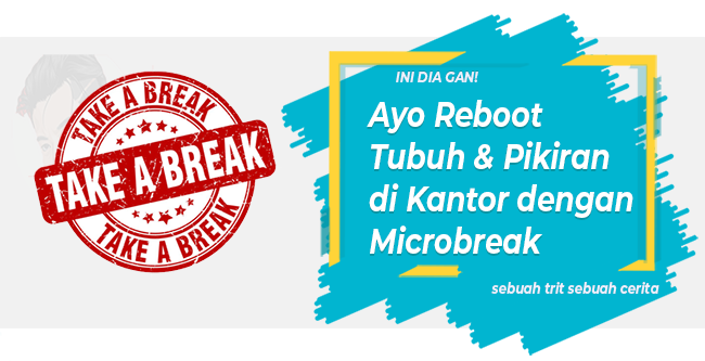 Ini Dia Gan! Ayo Reboot Tubuh dan Pikiran di Kantor dengan Microbreak!