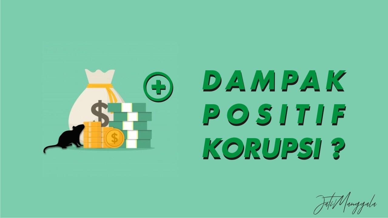 Beberapa Dampak Positif Dari Korupsi, Emang Ada ?