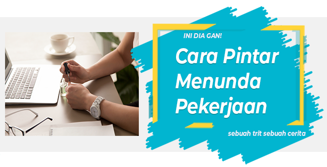 Ini Dia Gan! Cara Pintar “Menunda” Pekerjaan!