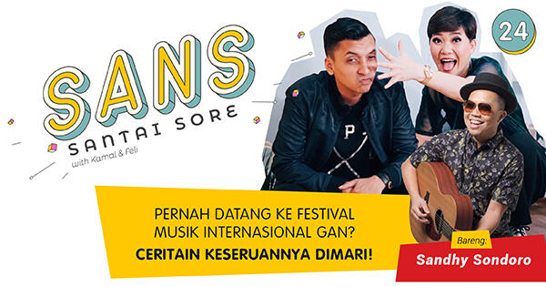 Yuk, Ngobrolin Festival Musik Internasional Bareng Sandhy Sondoro di SANS eps. 24!