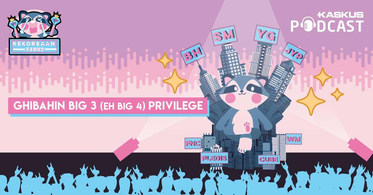 Podcast Kekoreaan Ep. 3: Ghibahin Manajemen Big 3 (eh Big 4) Privilege