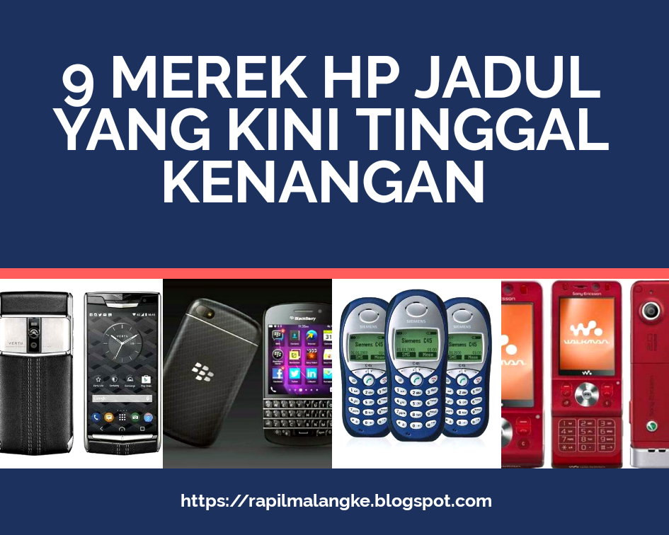 9 Merek HP Jadul Yang Dulu Populer, Namun Sekarang Sudah Terlupakan