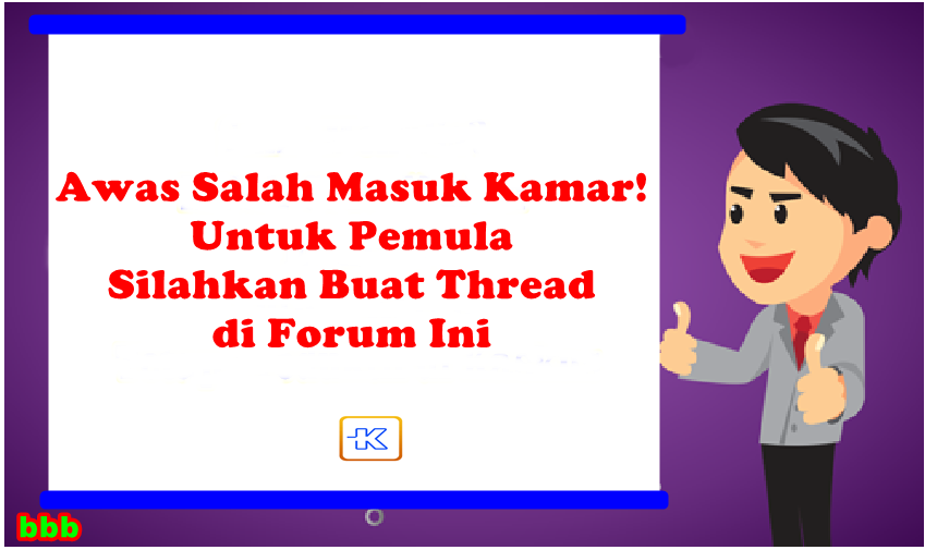 Awas Salah Masuk Kamar di Kaskus! Khusus Pemula Silahkan Buat Thread di Forum Ini 