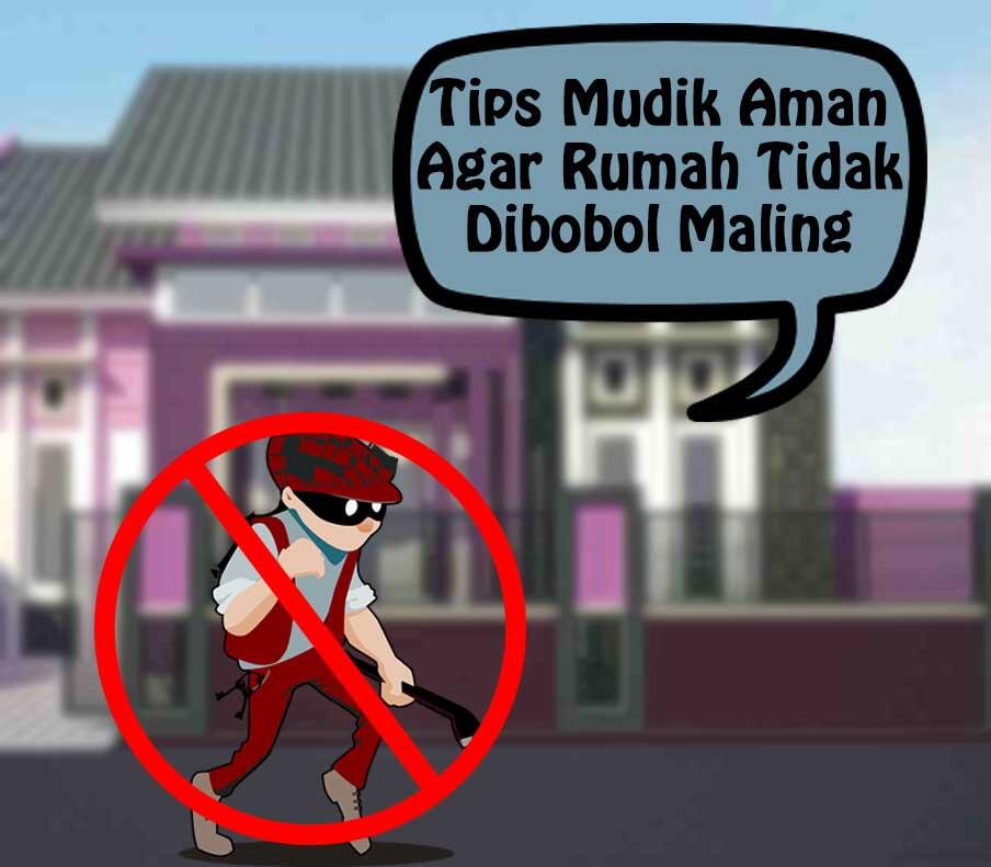 Tips Mudik Aman Agar Rumah Tidak Dibobol Maling 