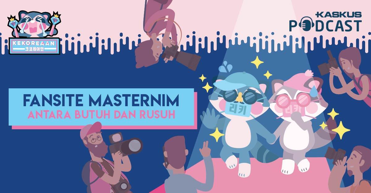 Podcast Kekoreaan Eps. 7: Fansite Masternim, antara Butuh dan Rusuh
