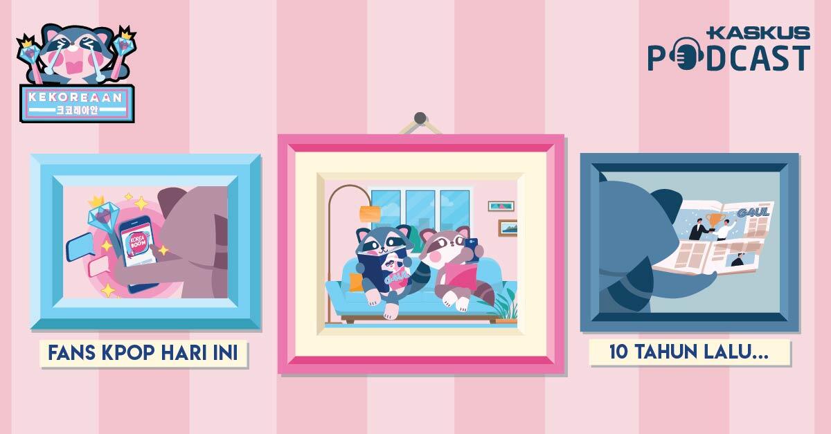 Podcast Kekoreaan Eps. 9: Fans KPop Hari Ini, 10 Tahun yang Lalu...