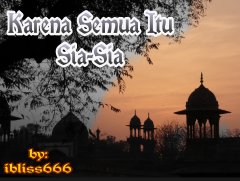 Karena Semua Itu Sia-Sia..