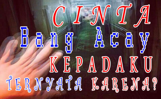 Cinta Bang Acay Kepadaku Ternyata Karena?