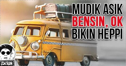 Yang Bikin Heppi... Kunci Mudik Asik Dengan Bahan Bakar Ok!