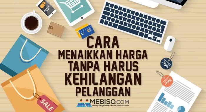 Naikkan Harga Tanpa Bikin Konsumen Kemahalan, Begini Caranya