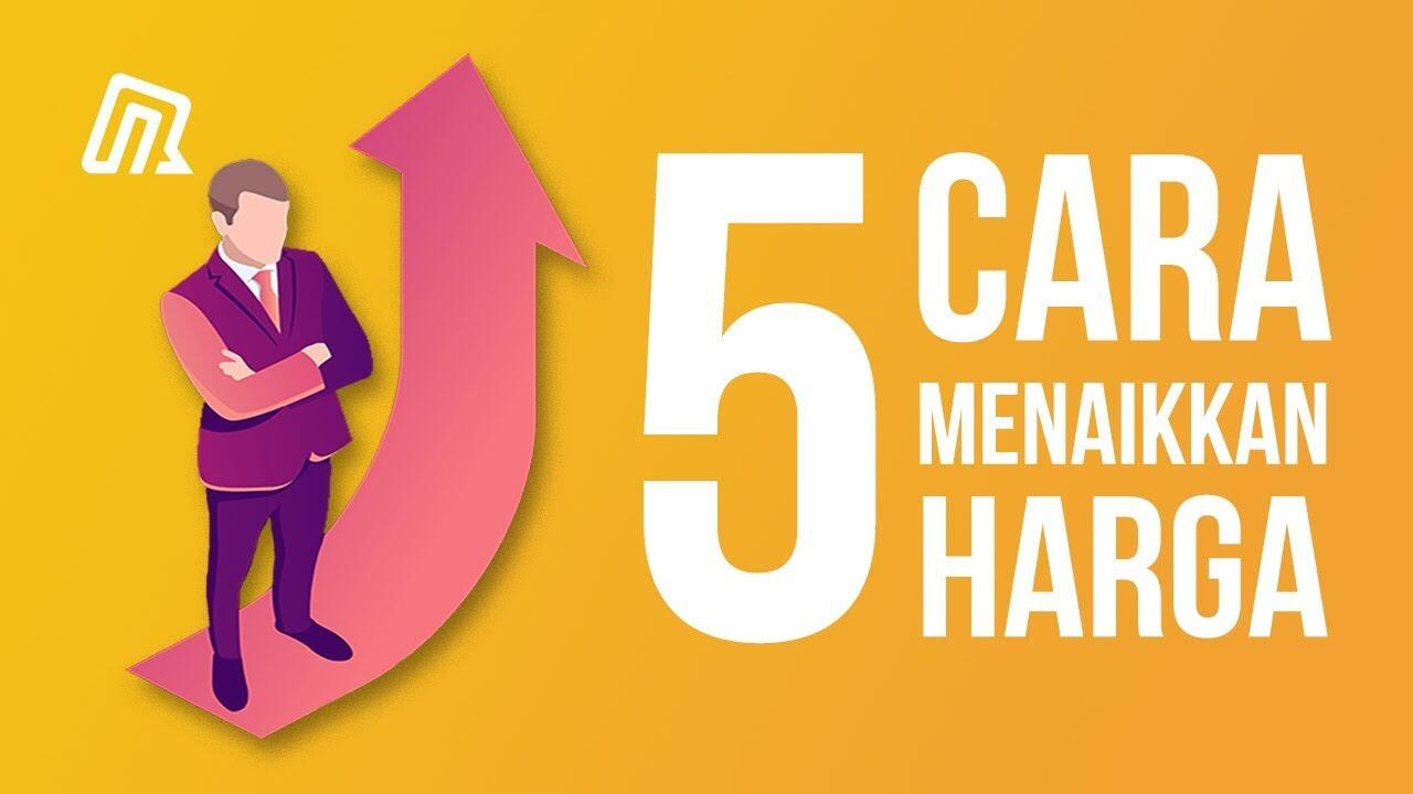 Naikkan Harga Tanpa Bikin Konsumen Kemahalan, Begini Caranya
