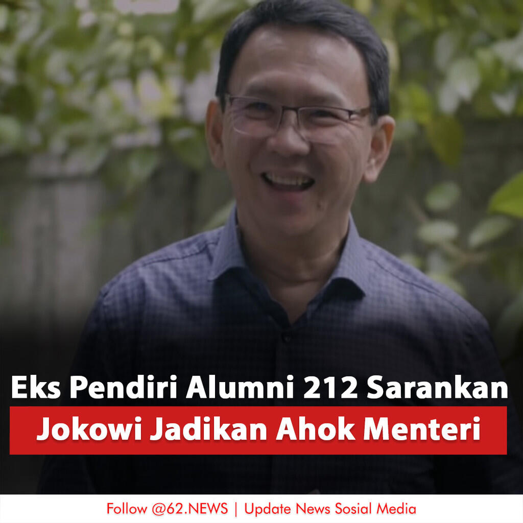 Eks Pendiri Alumni 212 Sarankan Jokowi Jadikan Ahok Menteri