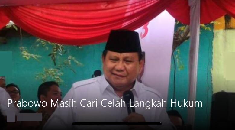 Prabowo Masih Cari Celah Langkah Hukum