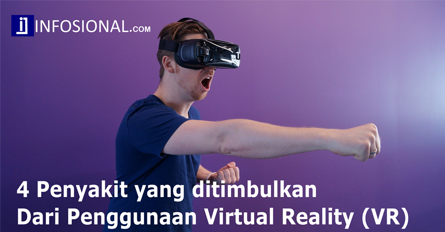 Ternyata Berlebihan Menggunakan Virtual Reality (VR) Menimbulkan Penyakit Loh!