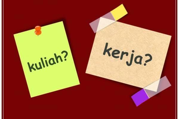 Mana Nih Yang Kalian Pilih Kuliah Atau Kerja? , Jangan Sampai Salah Pilih Loh!! 