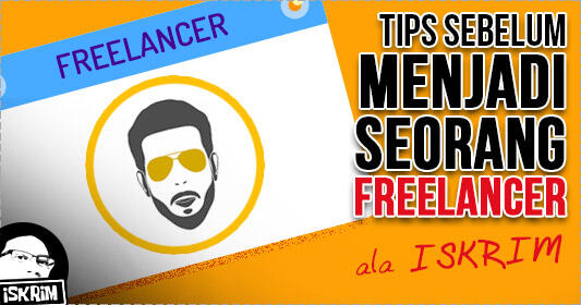 Tips Bagus Sebelum Jadi Seorang Freelancer Sukses (Ala Iskrim)