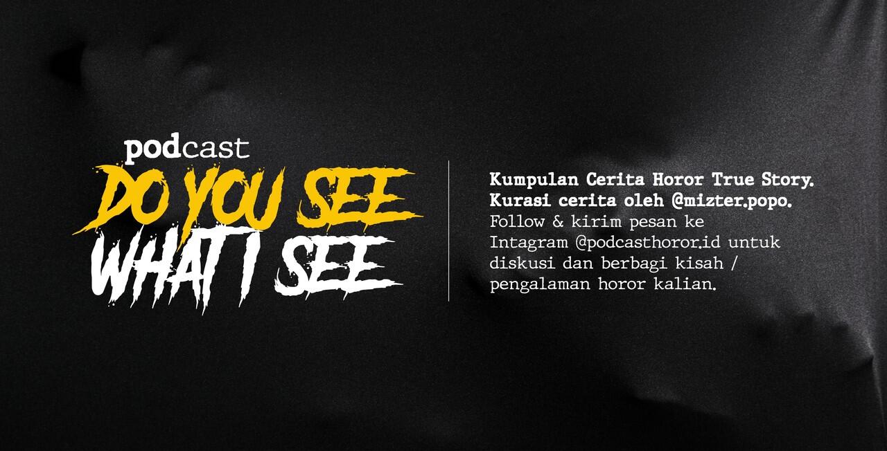 PODCAST &quot;Do You See What I See?&quot; - Kumpulan Cerita Horor True Story