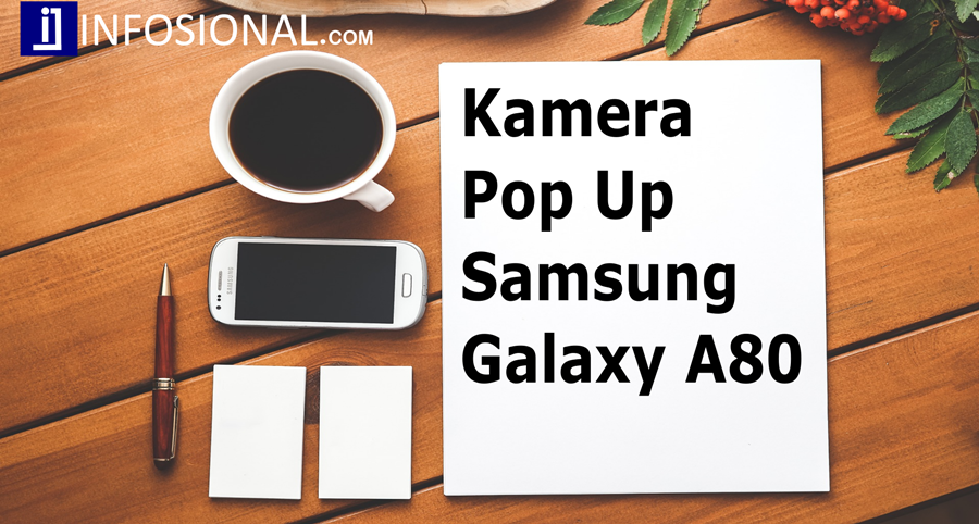 Tidak Mau Kalah! Samsung juga Merilis Galaxy A80 dengan Kamera Pop Up