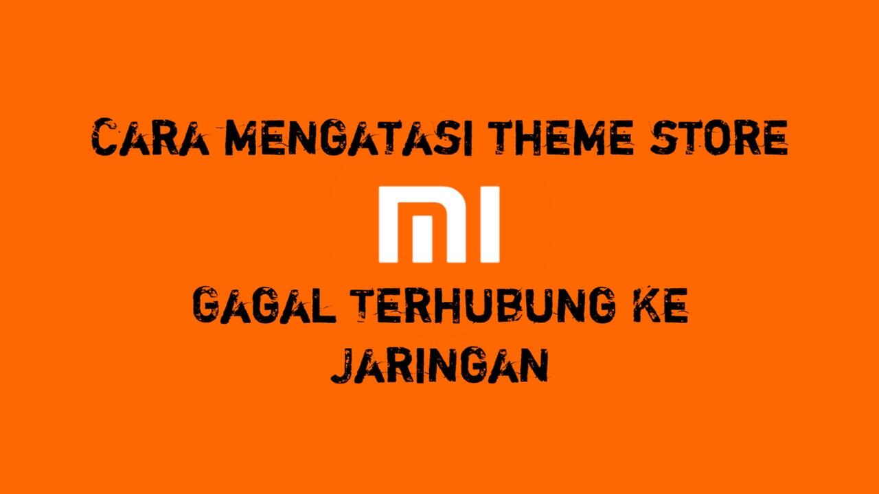Cara mengatasi theme store xiaomi yang gagal terhubung ke jaringan
