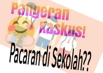 Pangeran Kaskus &#91;Pacaran di Sekolah???&#93;