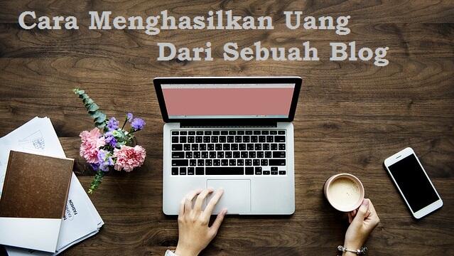 Cara Menghasilkan Uang Dari Sebuah Blog
