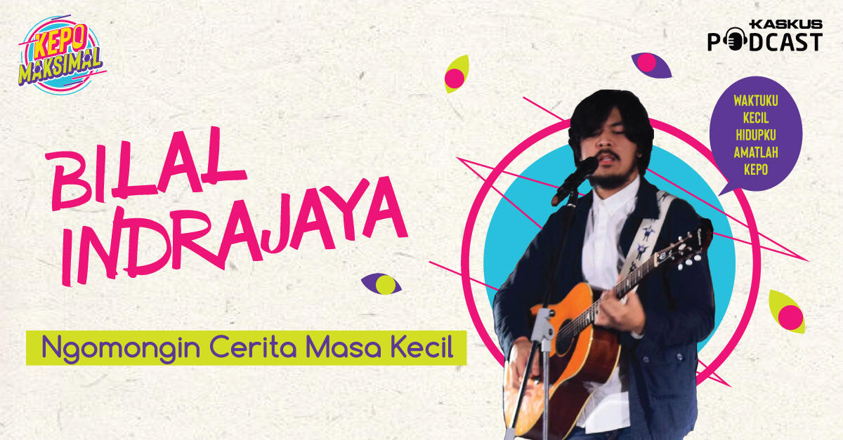 KASKUS Podcast Kepoin ‘Ruang Masa Kecil’ Bilal Indrajaya di KEPO MAKSIMAL