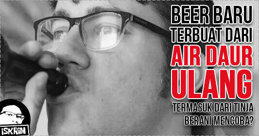 Beer Di Buat Dari Air Limbah Kotoran, Ternyata Seperti Ini Rasa Dan Bentuknya!!