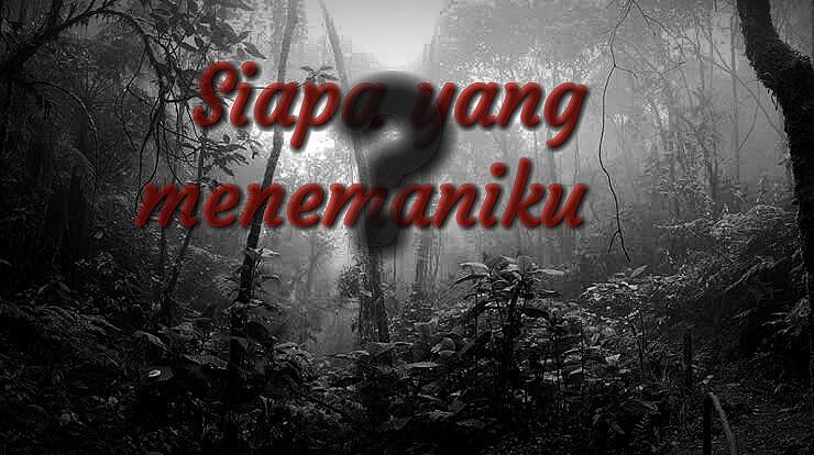 Siapa Yang Menemaniku ?