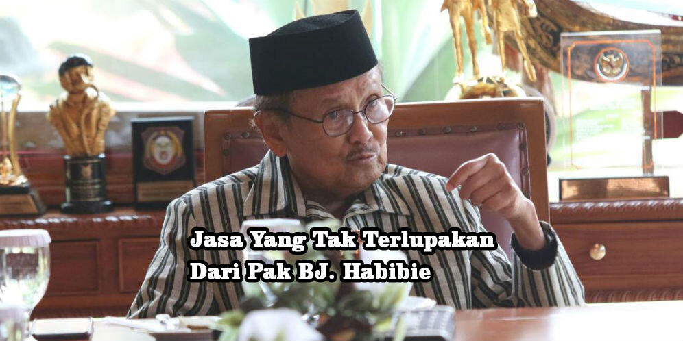 Jasa Tak Terlupakan dan Kesetiaan Pak BJ. Habibie