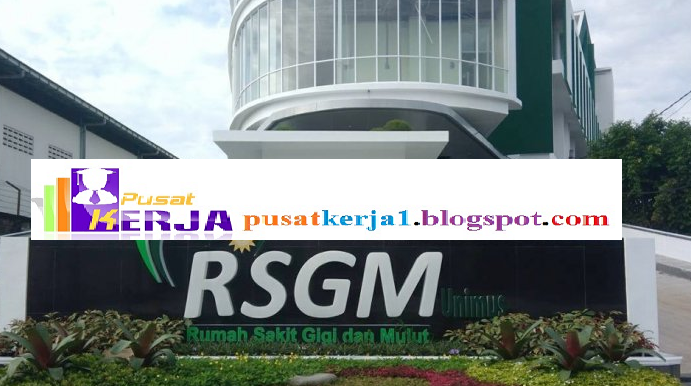 Lowongan Kerja RSGM Unimus Semarang Oktober 2019