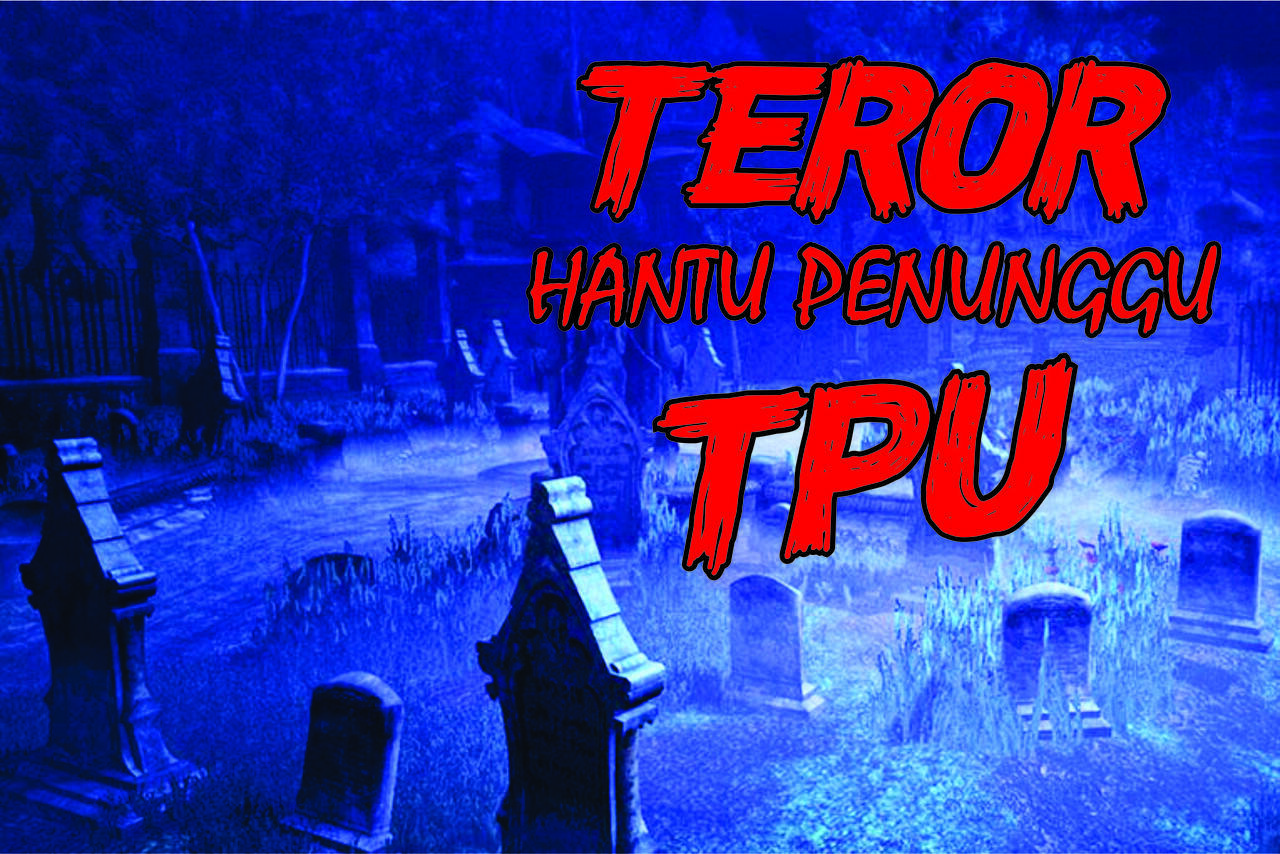 TEROR HANTU PENUNGGU TPU 