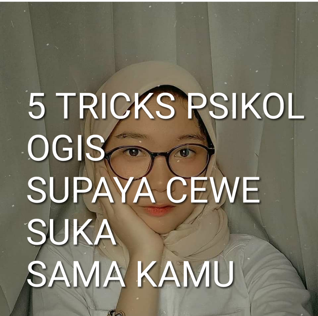 5 TRICKS PSIKOLOGIS SUPAYA CEWE SUKA SAMA 