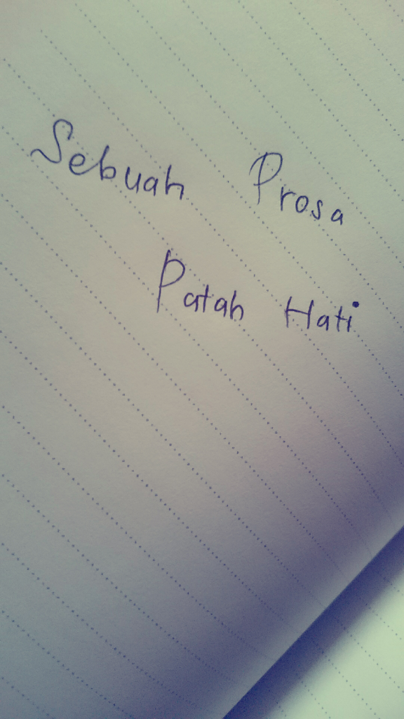 Sebuah Prosa: Patah Hati....