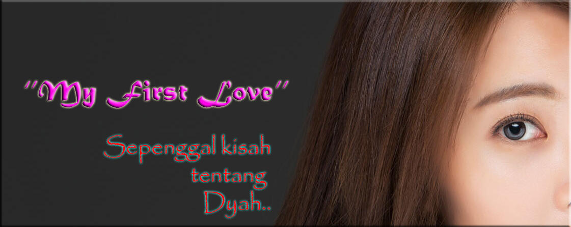 #1 - Sepenggal Kisah Tentang Dyah &#91;My First Love&#93;