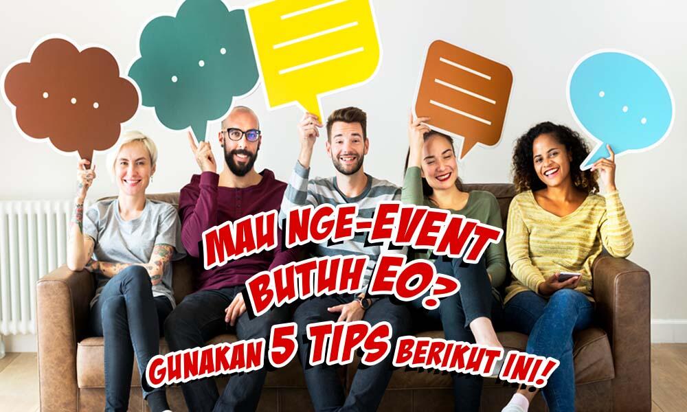 Mau Nge-Event Butuh EO? Gunakan 5 Tips Berikut Ini!