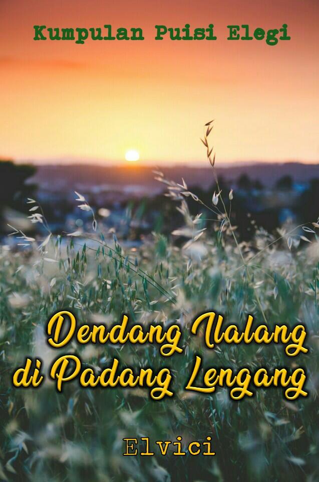 Dendang Ilalang di Padang Lengang
(Kumpulan Puisi Elegi)