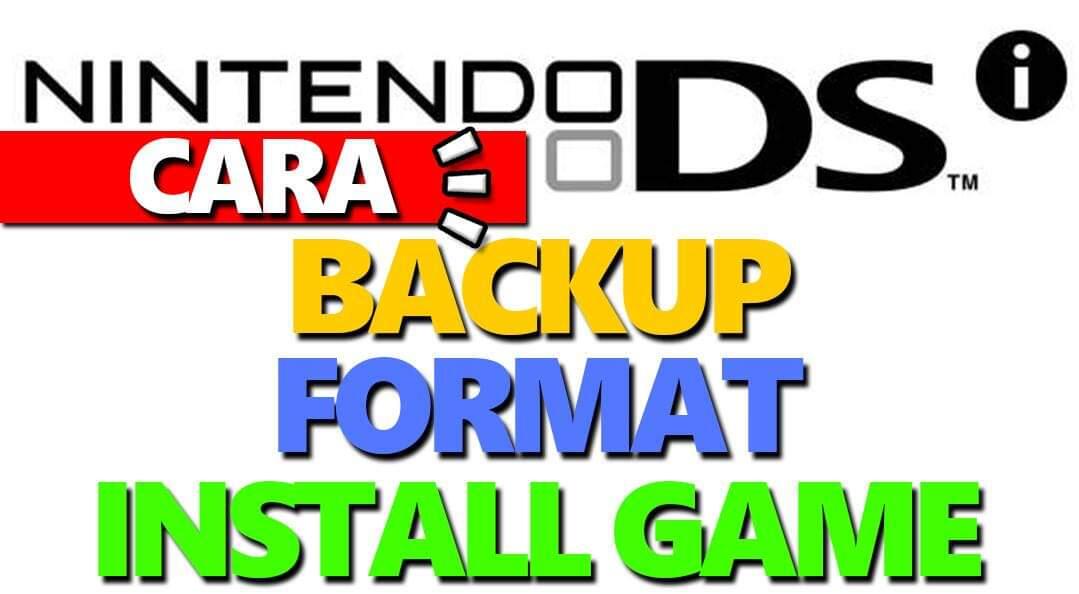 CARA BACKUP, FULL FORMAT, INSTALL/ISI GAME Nintendo DSi - TipsNTrick