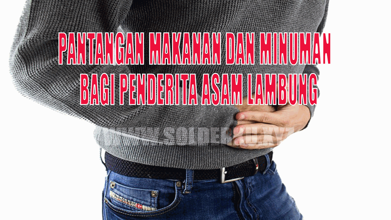 8 Pantangan Makanan dan Minuman Bagi Penderita Asam Lambung Yang Harus Di Waspadai