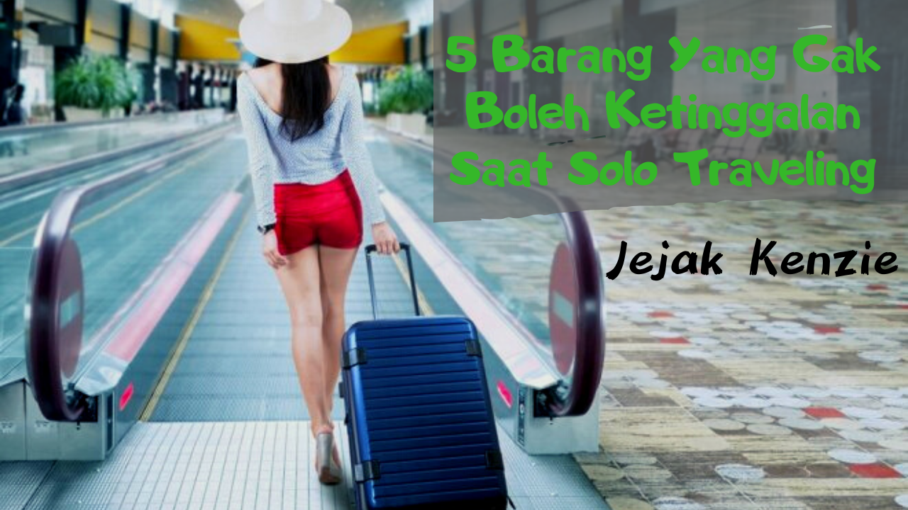 Suka Solo Traveling? 5 Manfaat Baik Ini Akan Kamu Dapatkan Hanya Dari Solo Traveling